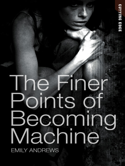 Title details for The Finer Points of Becoming Machine by Emily Andrews - Available